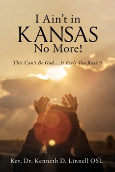 Paperback I Ain't In Kansas No More!: This Can't Be God.... It Feels Too Real !! Book