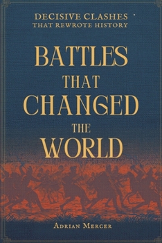 Paperback Battles That Changed the World: Decisive Clashes That Rewrote History Book