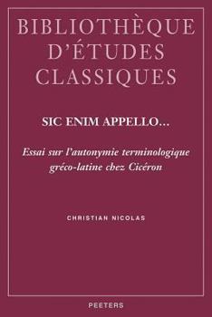 Paperback Sic Enim Appello...: Essai Sur L'Autonymie Terminologique Greco-Latine Chez Ciceron [French] Book