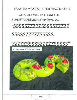 Paperback How to make a Papier Mache copy of a Silt worm from the Planet commonly known as SSSSSZZZZZSSSSSZZZZZSSSSSZZZZZSSSSSZZZZZSSSSSZZZZZSSSSS: Home School Book