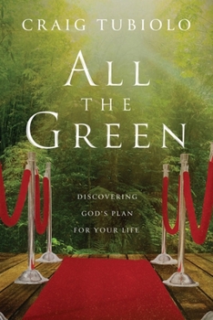 ALL THE GREEN: DISCOVERING GOD’S PLAN FOR YOUR LIFE