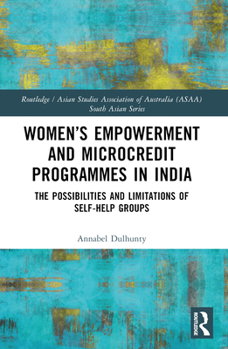 Paperback Women's Empowerment and Microcredit Programmes in India: The Possibilities and Limitations of Self-Help Groups Book