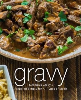 Paperback Gravy: Delicious Gravy's Prepared Simply for All Types of Meals Book