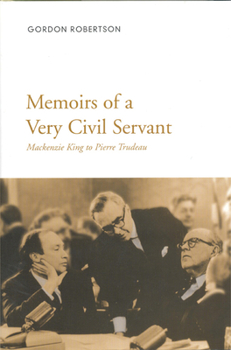 Hardcover Memoirs of a Very Civil Servant: Mackenzie King to Pierre Trudeau Book