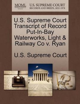 Paperback U.S. Supreme Court Transcript of Record Put-In-Bay Waterworks, Light & Railway Co V. Ryan Book