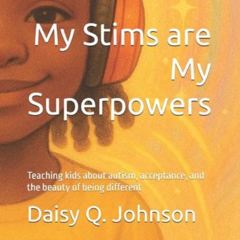 My Stims are My Superpowers: Teaching kids about autism, acceptance, and the beauty of being different (Through Her Eyes)