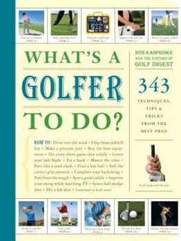 Paperback What's a Golfer to Do?: 343 Techniques, Tips, and Tricks from the Best Pros Book