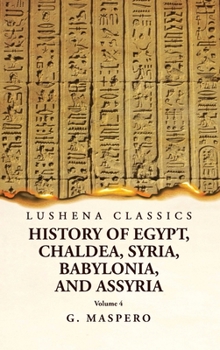 History of Egypt, Chaldea, Syria, Babylonia, and Assyria Volume 4 - Book #4 of the History of Egypt, Chaldæa, Syria, Babylonia, and Assyria