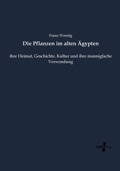 Paperback Die Pflanzen im alten Ägypten: ihre Heimat, Geschichte, Kultur und ihre mannigfache Verwendung [German] Book