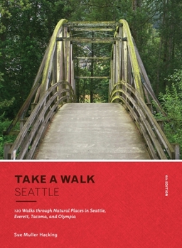 Paperback Take a Walk: Seattle, 4th Edition: 120 Walks Through Natural Places in Seattle, Everett, Tacoma, and Olympia Book