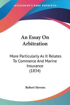 Paperback An Essay On Arbitration: More Particularly As It Relates To Commerce And Marine Insurance (1834) Book