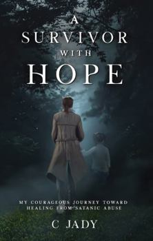 Paperback A Survivor with Hope: My Courageous Journey Toward Healing from Satanic Abuse Book