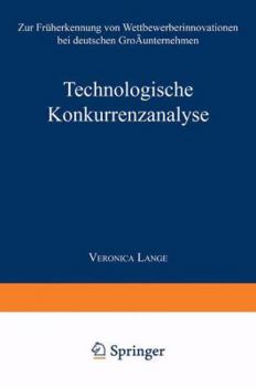 Technologische Konkurrenzanalyse: Zur Fruherkennung Von Wettbewerberinnovationen Bei Deutschen Grossunternehmen