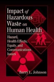 Hardcover Impact of Hazardous Waste on Human Health: Hazard, Health Effects, Equity, and Communications Issues Book