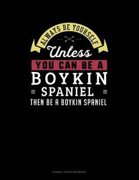 Paperback Always Be Yourself Unless You Can Be a Boykin Spaniel Then Be a Boykin Spaniel: Cornell Notes Notebook Book