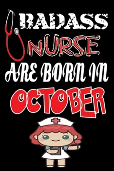 Paperback Bad Ass Nurse Are Born in October: A Wonderful Nurse: Great as Nurse Journal/Organizer/Birthday Gift/Thank You/Retirement/Nurse Graduation Gift/Practi Book