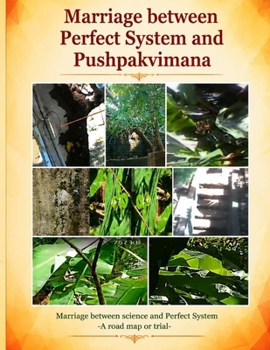 Paperback Marriage between Perfect System and Pushpakvimana: Marriage between science and Perfect System -A road map or trial Book
