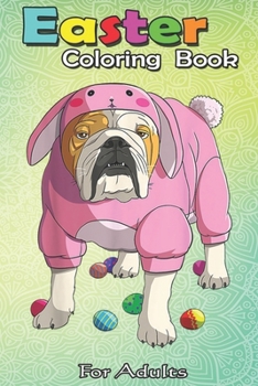 Paperback Easter Coloring Book For Adults: Easter Eggs English Bulldog Bunny Pajamas Dog An Adult Easter Coloring Book For Teens & Adults - Great Gifts with Fun Book