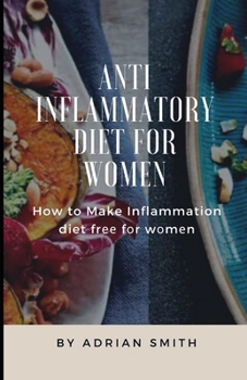Paperback Anti Inflammatory Diet for Women: How to Make Inflammation diet fr&#1077;&#1077; f&#1086;r w&#1086;m&#1077;n Book