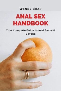 Paperback Anal Sex Handbook: Your Complete Guide to Anal Sex and Beyond Book