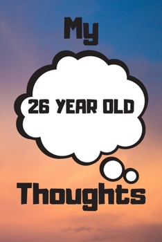 My 26 Year Old Thoughts: 26 Year Old Birthday Gift Journal / Notebook / Diary / Unique Greeting Card Alternative