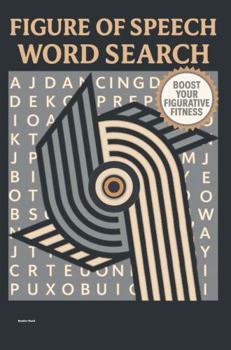 FIGURE OF SPEECH WORD SEARCH: 50 Puzzles Exploring Idioms, Metaphors, and Creative Language