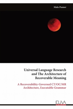 Universal Language Research and The Architecture of Recoverable Meaning: A Recoverability-Governed CT/OC/MR Architecture, Executable Grammar