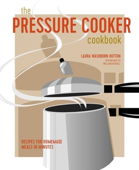 Hardcover The Pressure Cooker Cookbook: Recipes for Homemade Meals in Minutes Book