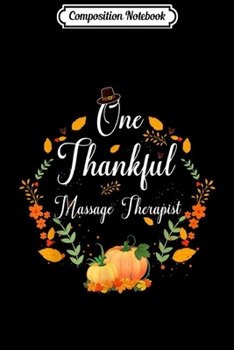 Composition Notebook: Pumpkins One Thankful Massage Therapist Thanksgiving Gifts  Journal/Notebook Blank Lined Ruled 6x9 100 Pages