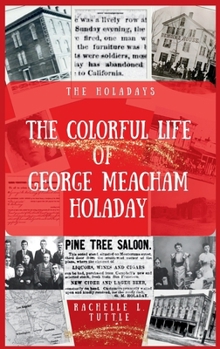 The Colorful Life of George Meacham Holaday (The Holadays)