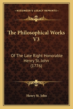 Paperback The Philosophical Works V3: Of The Late Right Honorable Henry St. John (1776) Book