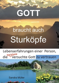 Paperback Gott braucht auch Sturköpfe: Lebenserfahrungen einer Person, die meistens versuchte Gott zu vertrauen [German] Book