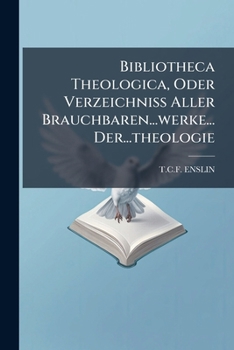 Paperback Bibliotheca Theologica, Oder Verzeichniss Aller Brauchbaren...werke... Der...theologie Book