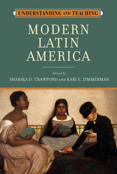 Understanding and Teaching Modern Latin America (The Harvey Goldberg Series for Understanding and Teaching History)