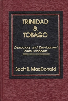 Hardcover Trinidad and Tobago: Democracy and Development in the Caribbean Book