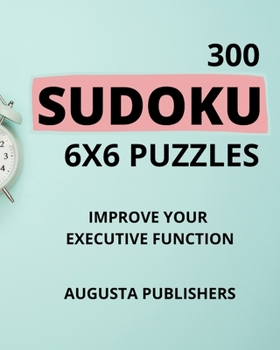 Paperback 300 SUDOKU 6 x 6 Puzzles - Improve Your Executive Function Book