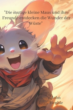 Paperback "Die mutige kleine Maus und ihre Freunde entdecken die Wunder der Wüste" [German] Book