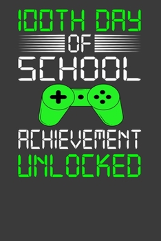 100TH DAY OF SCHOOL ACHIEVEMENT UNLOCKED: This Nice And Perfect Notebook For Students. Cute Cream Paper 6*9 Inch With 100 Pages Notebook For Writing Daily Routine, Journal and Hand Note