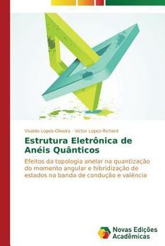 Estrutura Eletrônica de Anéis Quânticos: Efeitos da topologia anelar na quantização do momento angular e hibridização de estados na banda de condução e valência