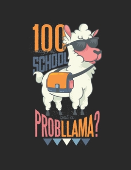 100 Days Of School got a Probllama? Calendar 2020: Teacher Calendar 2020 / Teacher Planner Notebook Gift for taking notes in school 120 Pages / 8.5x11“ Teacher Appreciation