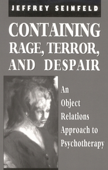 Containing Rage, Terror and Despair: An Object Relations Approach to Psychotherapy