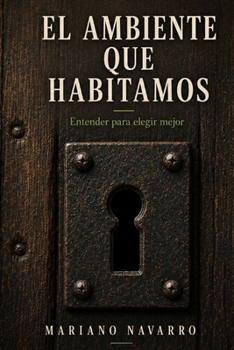 Paperback El ambiente que habitamos: Entender para elegir mejor [Spanish] Book