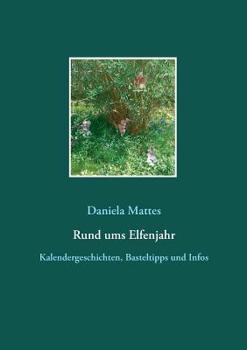 Paperback Rund ums Elfenjahr: Kalendergeschichten, Basteltipps und Infos [German] Book