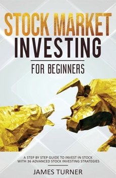 Paperback Stock Market Investing for Beginners: A Step by Step Guide to Invest in Stock with 36 Advanced Stock Investing Strategies Book