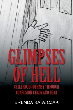 Paperback Glimpses of Hell: Childhood Journey Through Confusion, Chaos and Fear Book