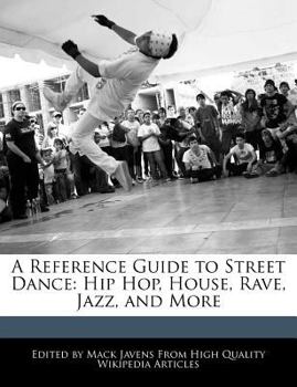 Paperback A Reference Guide to Street Dance: Hip Hop, House, Rave, Jazz, and More Book