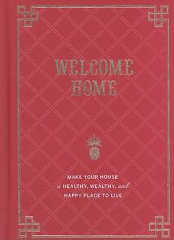 Hardcover Welcome Home: Make Your House a Healthy, Wealthy, and Happy Place to Live Book