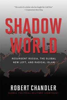 Hardcover Shadow World: Resurgent Russia, the Global New Left, and Radical Islam Book