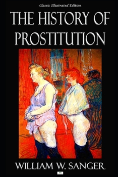 Paperback The History of Prostitution - Illustrated Edition Book