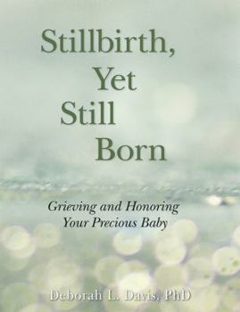 Paperback Stillbirth, Yet Still Born: Grieving and Honoring Your Precious Baby Book
